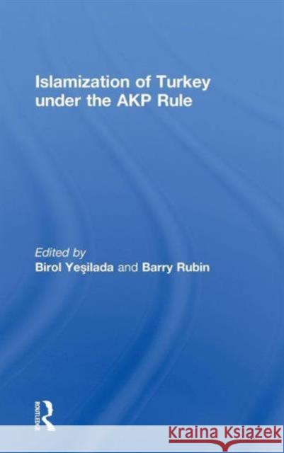 Islamization of Turkey under the AKP Rule Barry Rubin Birol Yesilada  9780415560566 Taylor & Francis - książka