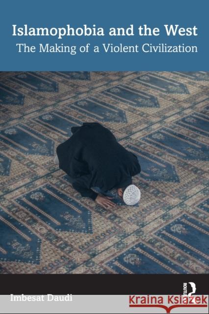 Islamophobia and the West: The Making of a Violent Civilization Imbesat Daudi 9781032346304 Routledge Chapman & Hall - książka