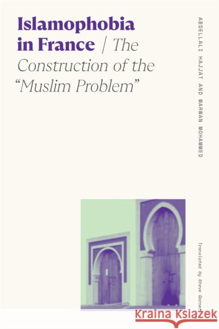 Islamophobia in France: The Construction of the Muslim Problem Hajjat, Abdellali 9780820363240 University of Georgia Press - książka