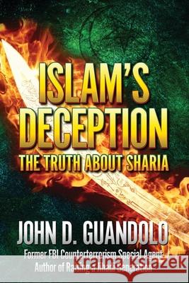 Islam's Deception: The Truth About Sharia John D. Guandolo 9780988724518 Guandolo Associates LLC - książka