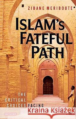 Islam's Fateful Path: The Critical Choices Facing Modern Muslims Zidane Meriboute 9781845117412 Bloomsbury Publishing PLC - książka