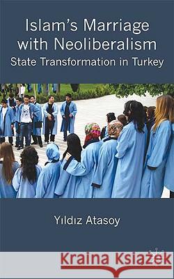 Islam's Marriage with Neoliberalism: State Transformation in Turkey Atasoy, Y. 9780230546806 PALGRAVE MACMILLAN - książka