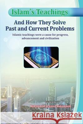 Islam\'s Teachings And How They Solve Past and Current Problems Muhammad Al-Sayed Muhammad 9788821704383 Independent Author - książka