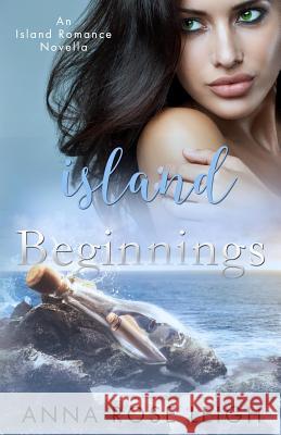 Island Beginnings: An Island Romance Novella Anna Rose Leigh 9781984081933 Createspace Independent Publishing Platform - książka