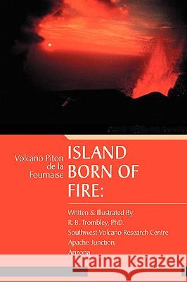 Island Born of Fire: Volcano Piton de la Fournaise Trombley, R. B. 9780595417759 iUniverse - książka