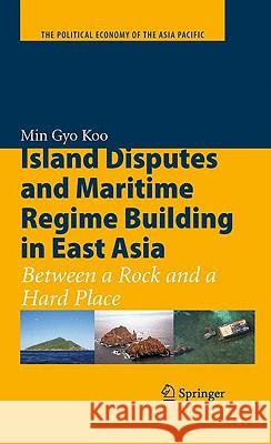 Island Disputes and Maritime Regime Building in East Asia: Between a Rock and a Hard Place Koo, Min Gyo 9780387896694 Springer - książka
