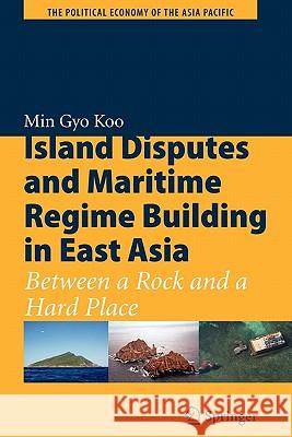 Island Disputes and Maritime Regime Building in East Asia: Between a Rock and a Hard Place Koo, Min Gyo 9781441962232 Not Avail - książka