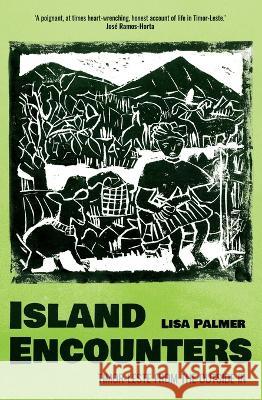 Island Encounters: Timor-Leste from the outside in Lisa Palmer 9781760464509 Anu Press - książka