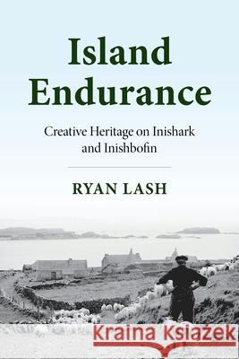 Island Endurance: Creative Heritage on Inishark and Inishbofin Ryan Lash 9780253072474 Indiana University Press - książka