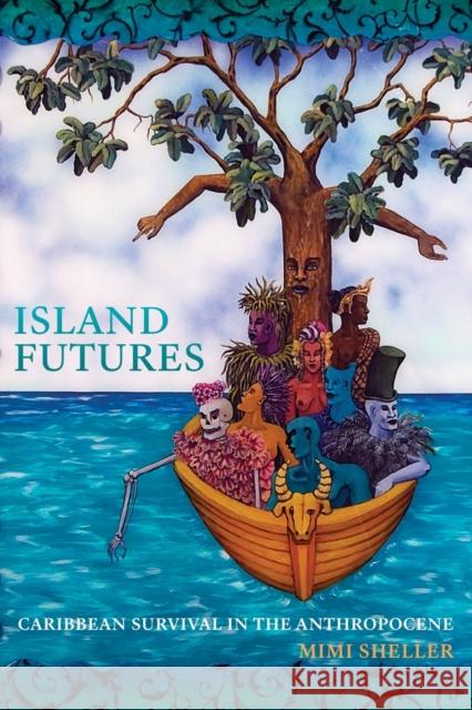 Island Futures: Caribbean Survival in the Anthropocene Mimi Sheller 9781478011187 Duke University Press - książka