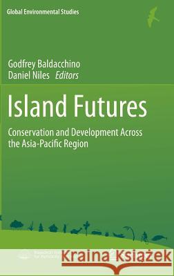 Island Futures: Conservation and Development Across the Asia-Pacific Region Baldacchino, Godfrey 9784431539889 Not Avail - książka