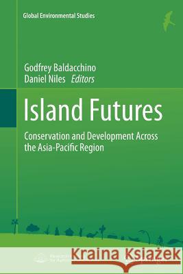 Island Futures: Conservation and Development Across the Asia-Pacific Region Godfrey Baldacchino, Daniel Niles 9784431540885 Springer Verlag, Japan - książka