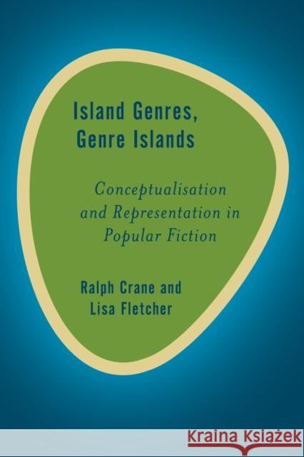 Island Genres, Genre Islands: Conceptualisation and Representation in Popular Fiction Ralph Crane Lisa Fletcher 9781783482054 Rowman & Littlefield International - książka