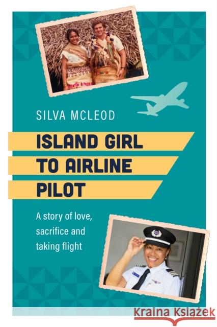 Island Girl to Airline Pilot: A story of love, sacrifice and taking flight Silva McLeod 9781922539618 Exisle Publishing - książka