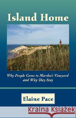 Island Home: Why People Come to Martha's Vineyard and Why They Stay Pace, Elaine 9781421898537 1st World Publishing - książka