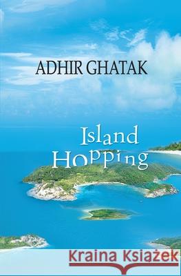 Island Hopping: Travelogue Adhir Ghatak 9781542519250 Createspace Independent Publishing Platform - książka