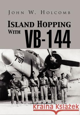 Island Hopping with VB-144 John W. Holcomb 9781469169194 Xlibris Corporation - książka