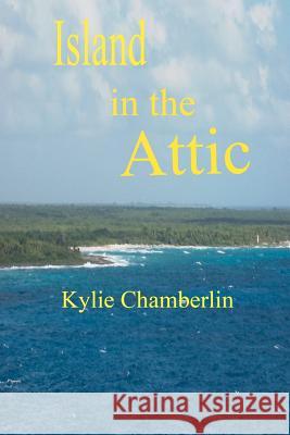 Island in the Attic Kylie Chamberlin 9781467965989 Createspace - książka