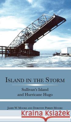 Island in the Storm: Sullivan's Island and Hurricane Hugo Jamie W. Moore Dorothy Moore 9781540204141 History Press Library Editions - książka