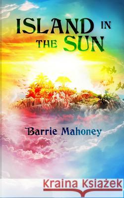 Island in the Sun: 2015 Barrie Mahoney 9780992767181 The Canary Islander Publishing - książka