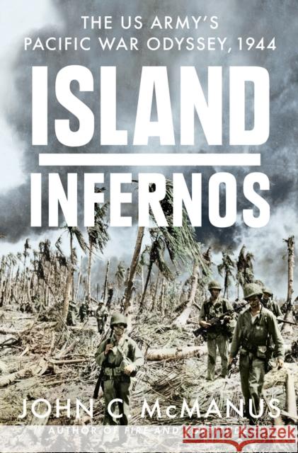 Island Infernos: The Us Army's Pacific War Odyssey, 1944 John C. McManus 9780451475060 Penguin Putnam Inc - książka