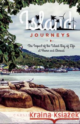 Island Journeys: The Impact of the Island Way of Life at Home and Abroad Carlisle Richardson 9781599326122 Advantage Media Group - książka