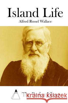 Island Life Alfred Russel Wallace The Perfect Library 9781512122039 Createspace - książka