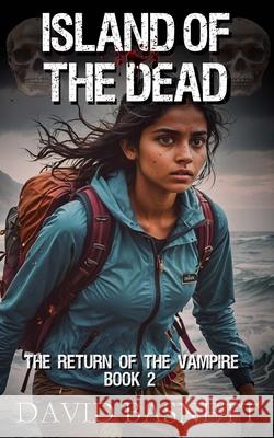 Island of the Dead: The Return of the Vampire Trilogy Book II David Basnett 9781516828302 Createspace - książka