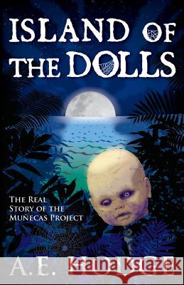 Island of the Dolls: The Real Story of the Muñecas Project Hodge, A. E. 9780692661390 Fiction Fugitive Select - książka