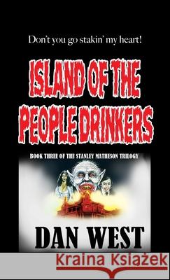 Island of the People Drinkers: Book Three of the Stanley Matheson Trilogy West, Dan 9781716210082 Lulu Press - książka