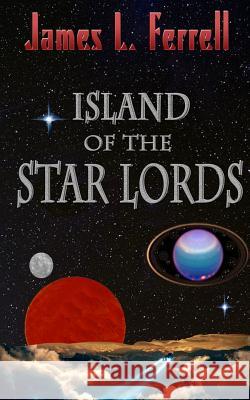 Island of the Star Lords James L. Ferrell 9781530454945 Createspace Independent Publishing Platform - książka