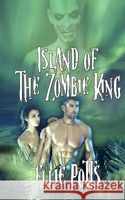 Island of the Zombie King Ellie Potts 9781517709129 Createspace - książka