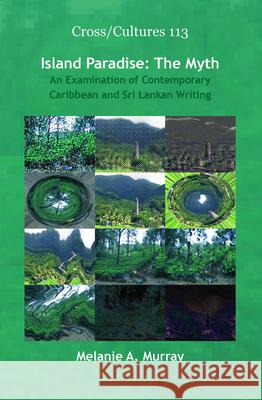 Island Paradise: The Myth: An Examination of Contemporary Caribbean and Sri Lankan Writing Melanie A. Murray 9789042026964 Rodopi - książka