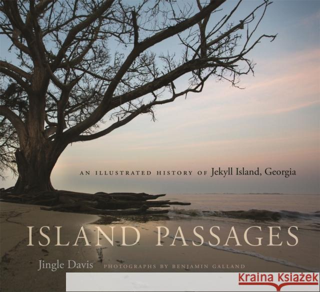 Island Passages: An Illustrated History of Jekyll Island, Georgia Jingle Davis June McCash 9780820348698 University of Georgia Press - książka