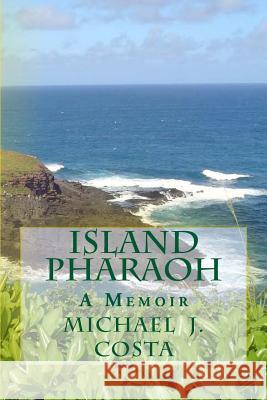 Island Pharaoh: A Memoir Michael J. Costa 9781500788872 Createspace Independent Publishing Platform - książka