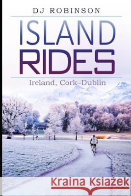 Island Rides: Ireland, Cork-Dublin Robinson, D. J. 9781790292240 Independently Published - książka