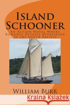 Island Schooner: An Action Novel Where Romance Defeats Depression in the South Pacific William Burr 9781496099266 Createspace - książka