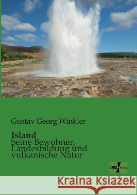 Island: Seine Bewohner, Landesbildung und vulkanische Natur Winkler, Gustav Georg 9783956102530 Vero Verlag - książka