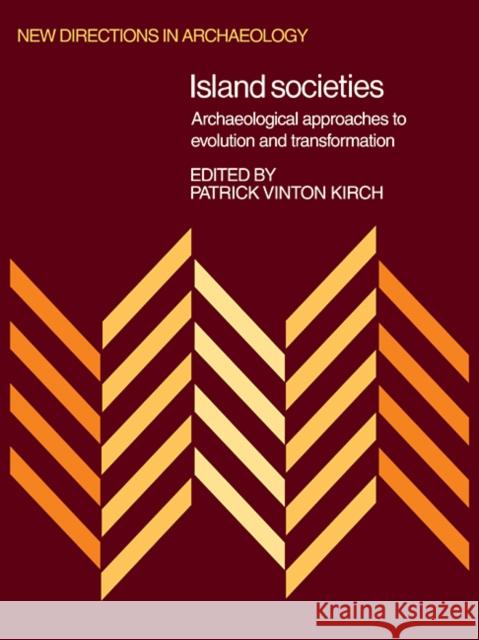 Island Societies: Archaeological Approaches to Evolution and Transformation Kirch, Patrick Vinton 9780521105439 Cambridge University Press - książka