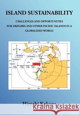 Island Sustainability: Challenges and Opportunities for Okinawa and Other Pacific Islands in a Globalized World Kakazu, Hiroshi 9781466906440 Trafford Publishing - książka