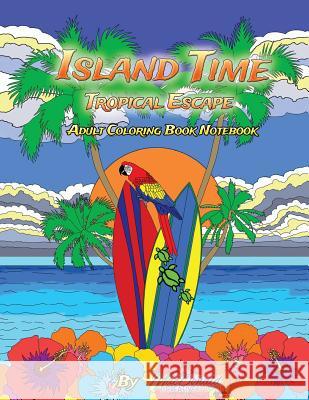 Island Time Adult Coloring Notebook MR Chris MacDonald 9781533676917 Createspace Independent Publishing Platform - książka