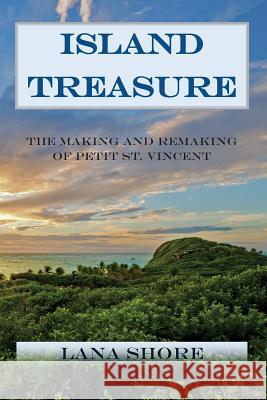 Island Treasure: The Making and Remaking of Petit St. Vincent Lana Shore Sir James Mitchell 9781505808650 Createspace - książka