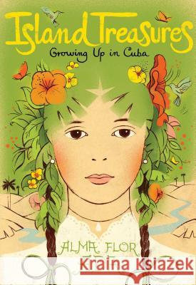 Island Treasures: Growing Up in Cuba Alma Flor Ada Antonio Martorell Antonio Martorell 9781481429009 Atheneum Books for Young Readers - książka