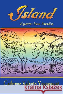 Island: Vignettes from Paradise Cathrene Valente Youngquist 9781530524440 Createspace Independent Publishing Platform - książka