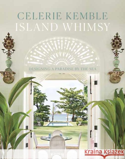 Island Whimsy: Designing a Paradise by the Sea Kemble, Celerie 9780847862191 Rizzoli International Publications - książka