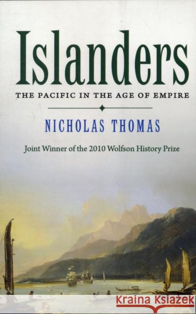 Islanders: The Pacific in the Age of Empire Thomas, Nicholas 9780300180565 Yale University Press - książka