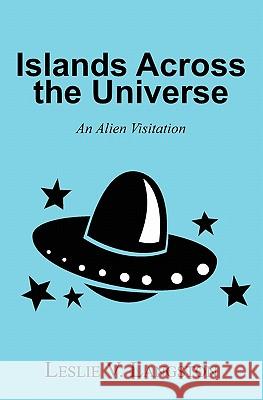 Islands Across the Universe: An Alien Visitation Leslie V. Langston Nancy E. Langston 9781439260890 Booksurge Publishing - książka