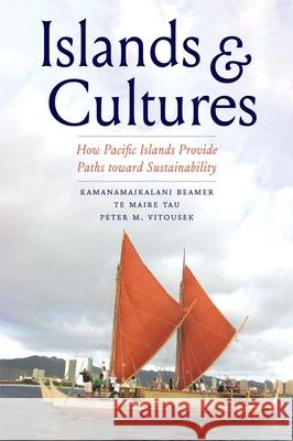 Islands and Cultures: How Pacific Islands Provide Paths Toward Sustainability Beamer, Kamanamaikalani 9780300253009 YALE UNIVERSITY PRESS - książka