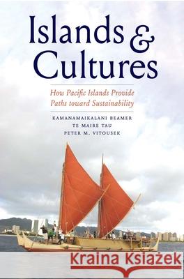 Islands and Cultures: How Pacific Islands Provide Paths Toward Sustainability Beamer, Kamanamaikalani 9780300253016 YALE UNIVERSITY PRESS - książka