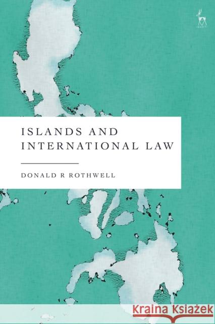 Islands and International Law Professor Donald R Rothwell 9781509955428 Bloomsbury Publishing PLC - książka